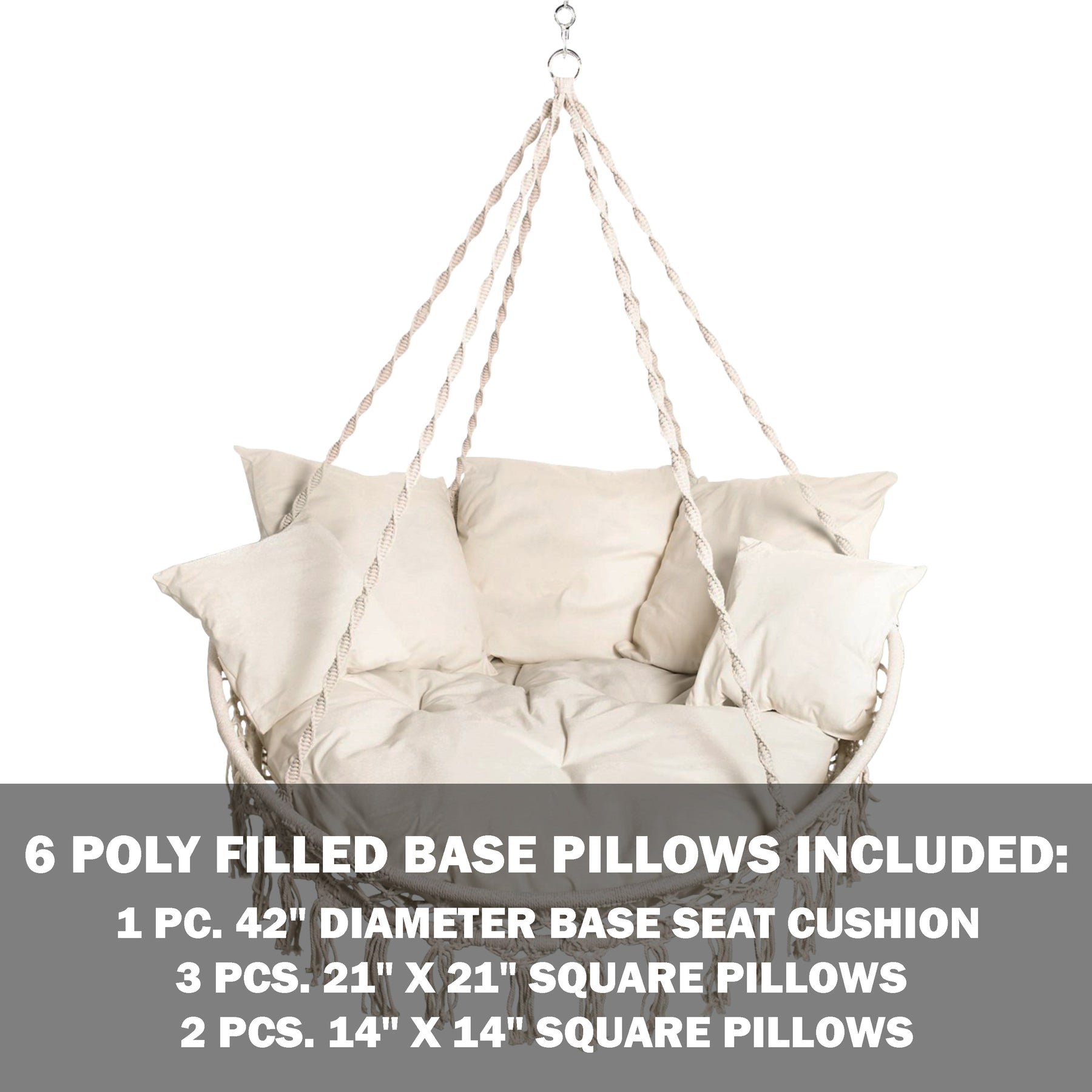 6 poly filled base pillows included: 1 42-inch diameter seat cushion, 3 21-inch square pillows, and 2 14-inch square pillows.