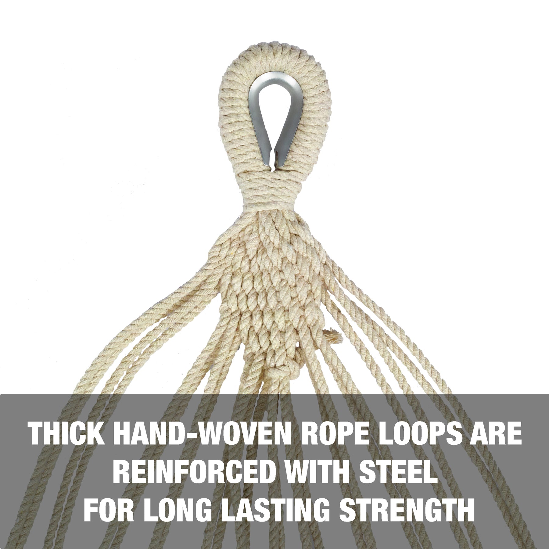 Thick hand-woven rope loops are reinforced with steel for long-lasting strength.